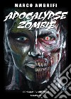 Apocalypse zombie libro di Ambrifi Marco