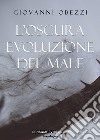 L'oscura evoluzione del male libro