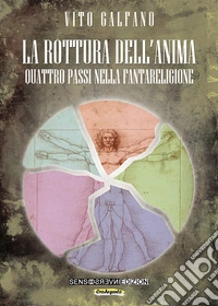 La rottura dell'anima. Quattro passi nella fantareligione. Nuova ediz. libro
