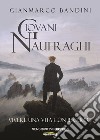 Giovani naufraghi. Vivere una vita con il cuore. Nuova ediz. libro di Bandini Gianmarco