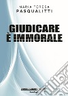 Giudicare è immorale. Nuova ediz. libro