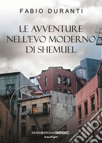 Le avventure nell'evo moderno di Shemuel. Nuova ediz. libro