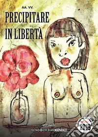 Precipitare in libertà. Concorso Oceano di carta 2019. Vol. 2 libro