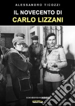 Il Novecento di Carlo Lizzani. Nuova ediz. libro