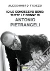 Io le conoscevo bene: tutte le donne di Antonio Pietrangeli. Nuova ediz. libro di Ticozzi Alessandro