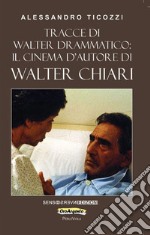 Tracce di Walter drammatico: il cinema d'autore di Walter Chiari libro