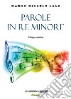 Parole in re minore. Silloge poetica libro di Lanz Marco Michele