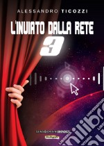 L'inviato dalla rete. Vol. 3 libro