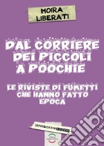 Dal Corriere dei piccoli a Poochie. Le riviste di fumetti che hanno fatto epoca. Nuova ediz.