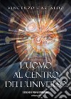 L'uomo al centro dell'universo libro