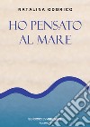 Ho pensato al mare. Nuova ediz. libro di Odorico Natalina