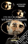 I tre volti del mattatore: Vittorio Gassman. Tra cinema, teatro e letteratura libro di Ticozzi Alessandro