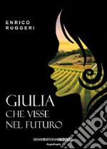 Giulia che visse nel futuro libro