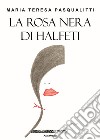 La rosa nera di Halfeti libro di Pasqualitti Maria Teresa