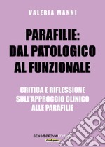 Parafilie: dal patologico al funzionale. Critica e riflessione sull'approccio clinico alle parafilie libro