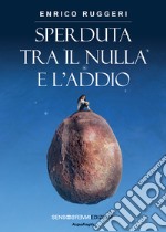 Sperduta tra il nulla e l'addio libro