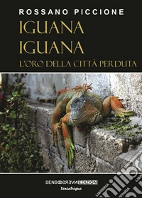 Iguana iguana. L'oro della città perduta. Nuova ediz. libro