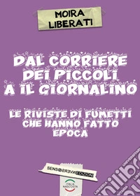 Dal corriere dei piccoli a il giornalino. Le riviste di fumetti che hanno fatto epoca libro
