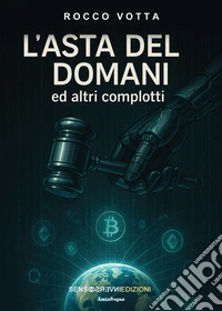 L'asta del domani ed altri complotti libro