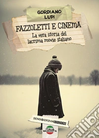 Fazzoletti e cinema. La vera storia del lacrima movie italiano. Nuova ediz. libro