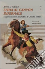 Sfida al Canyon infernale. I racconti western del creatore di Conan il barbaro libro