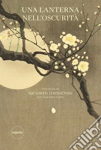 Una lanterna nell'oscurità. Citazione di Nichiren Daishonin su temi della vita libro
