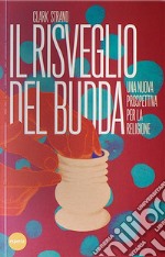 Il risveglio del Budda. Una nuova prospettiva per la religione libro