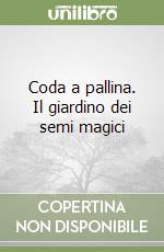 Coda a pallina. Il giardino dei semi magici libro