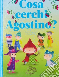 Cosa cerchi Agostino? Il giardino dei semi magici libro
