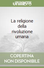 La religione della rivoluzione umana libro