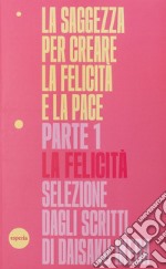 La saggezza per creare la felicità e la pace. Vol. 1: La felicità libro