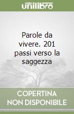 Parole da vivere. 201 passi verso la saggezza libro