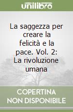 La saggezza per creare la felicità e la pace. Vol. 2: La rivoluzione umana libro