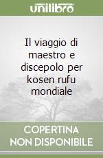 Il viaggio di maestro e discepolo per kosen rufu mondiale libro