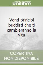 Venti principi buddisti che ti cambieranno la vita libro