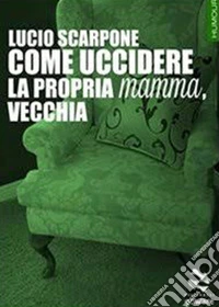 Come uccidere la propria mamma, vecchia libro