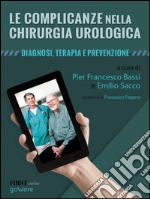 Le complicanze nella chirurgia urologica. Diagnosi, terapia e prevenzione libro