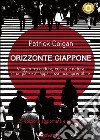 Orizzonte Giappone. Viaggio fra cultura, cucina e natura di un paese all'apparenza incomprensibile libro