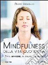 Mindfulness della vita quotidiana. Per il benessere, la salute, il business libro