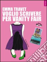 Voglio scrivere per Vanity Fair libro