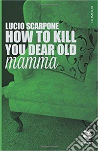 How to kill your dear old mamma libro