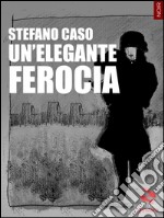 Un'elegante ferocia libro