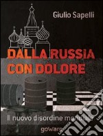 Dalla Russia con dolore. Il nuovo disordine mondiale libro