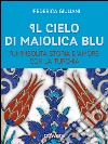 Il cielo di maiolica blu. Un'insolita storia d'amore con la Turchia libro di Giuliani Federica