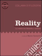 Reality. La realtà tra filosofica e scienze libro