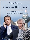 Vincent Bolloré. Il nuovo re dei media europei libro