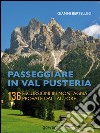 Passeggiare in Val Pusteria. 136 escursioni in montagna provate dall'autore libro