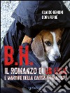 B.H. Il romanzo di un eroe e martire della causa animalista libro