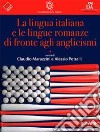 La lingua italiana e le lingue romanze di fronte agli anglicismi libro