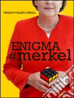 Enigma #Merkel. In Europa il potere è donna. Angela Merkel libro